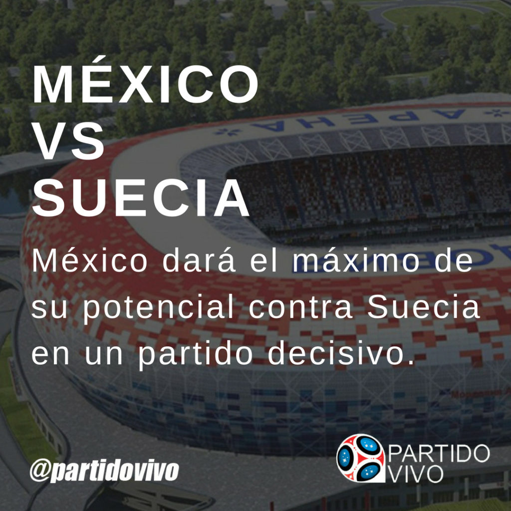 Previa del Partido Horarios y Alineaciones entre México vs Suecia Rusia 2018